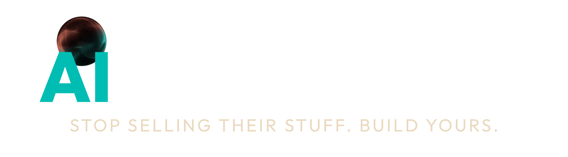 AI Creators. Stop selling their stuff. Build yours.